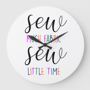 sew much fabric sew little time seamstress funny large clock