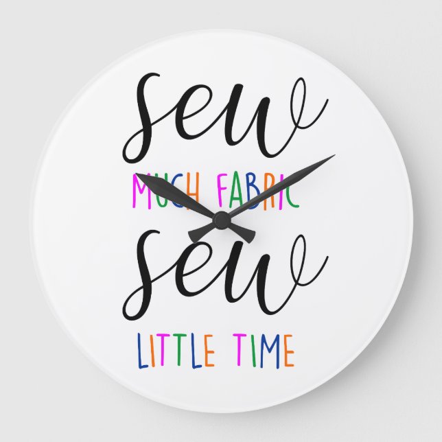 sew much fabric sew little time seamstress funny large clock (Front)