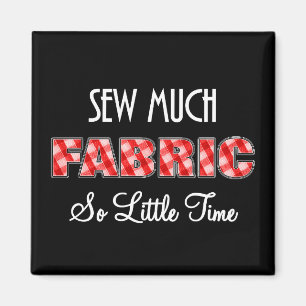 Sew Much Fabric So Little Time Funny Magnet