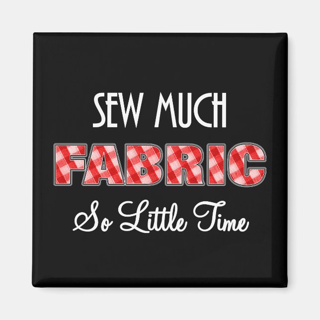 Sew Much Fabric So Little Time Funny Magnet (Front)