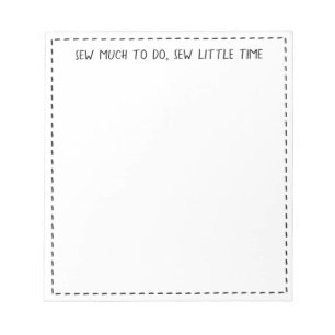 "Sew much to do, sew little time" Cute Sewing Pun Notepad