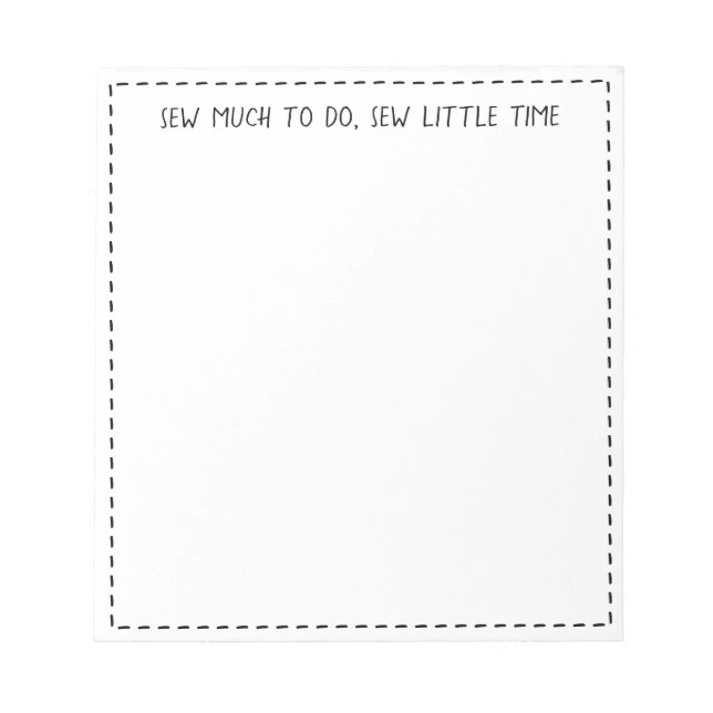 "Sew much to do, sew little time" Cute Sewing Pun Notepad (Front)