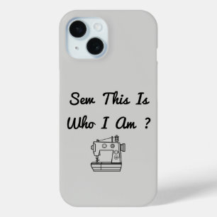 Sew This Is Who I Am ? iPhone 15 Case