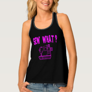 Sew What ? Tank Top