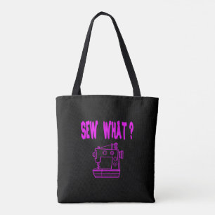 Sew What ? Tote Bag