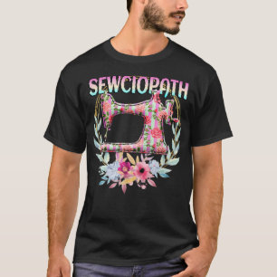 Sewciopath Funny Quilting Sewing Seamstress T-Shirt