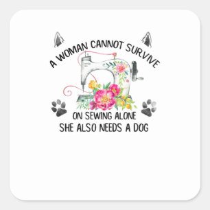 Sewing A Woman Cannot Survive On Sewing Alone Square Sticker