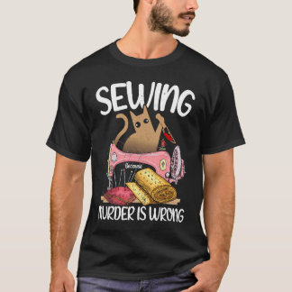 Sewing Because Murder Is Wrong  Cat  Sewer T-Shirt