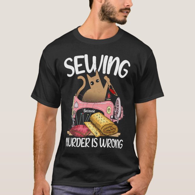 Sewing Because Murder Is Wrong  Cat  Sewer T-Shirt (Front)