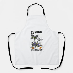 Sewing Because Murder Is Wrong Funny Cat Apron
