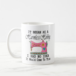 Sewing Began As A Harmless Hobby Coffee Mug