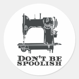 Sewing - Don't Be Spoolish Classic Round Sticker