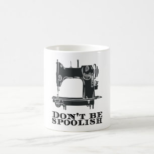 Sewing - Don't Be Spoolish Coffee Mug