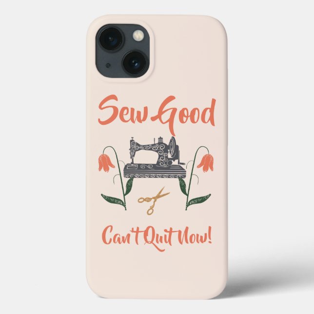 Sewing Enthusiast-Sew Good, Can’t Quit Now Case-Mate iPhone Case (Back)