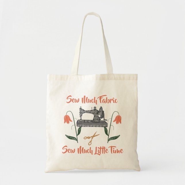 Sewing Enthusiast-Sew Much Fabric, Sew Little Time Tote Bag (Front)