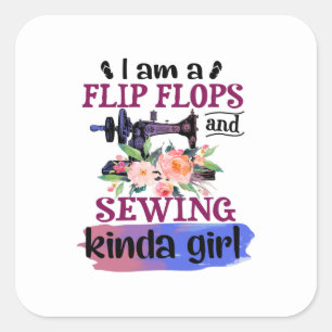 Sewing Gift I Am A Flip Flops And Sewing Square Sticker