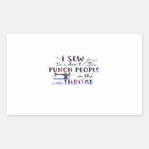 Sewing Gift I Sew So I Don't Punch People Rectangular Sticker