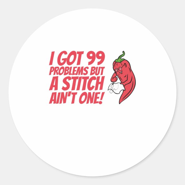 Sewing - I Got 99 Problems But A Stitch Ain't One Classic Round Sticker (Front)