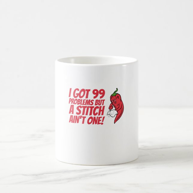 Sewing - I Got 99 Problems But A Stitch Ain't One Coffee Mug (Center)