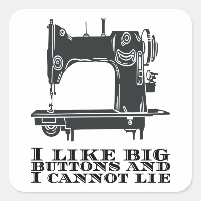 Sewing - I Like Big Buttons And I Cannot Lie Square Sticker (Front)