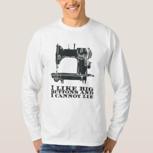 Sewing - I Like Big Buttons And I Cannot Lie T-Shirt