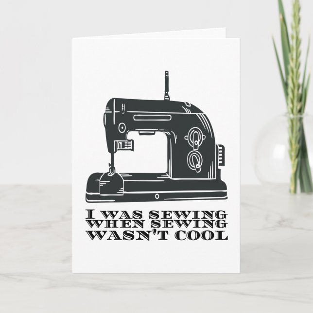 Sewing - I Was Sewing When Sewing Wasn't Cool Card (Front)