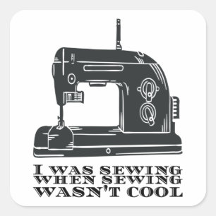 Sewing - I Was Sewing When Sewing Wasn't Cool Square Sticker