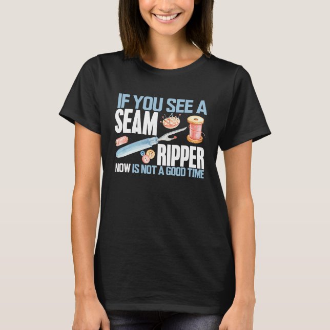 Sewing If you See Seam Ripper Funny Sewing Quiltin T-Shirt (Front)