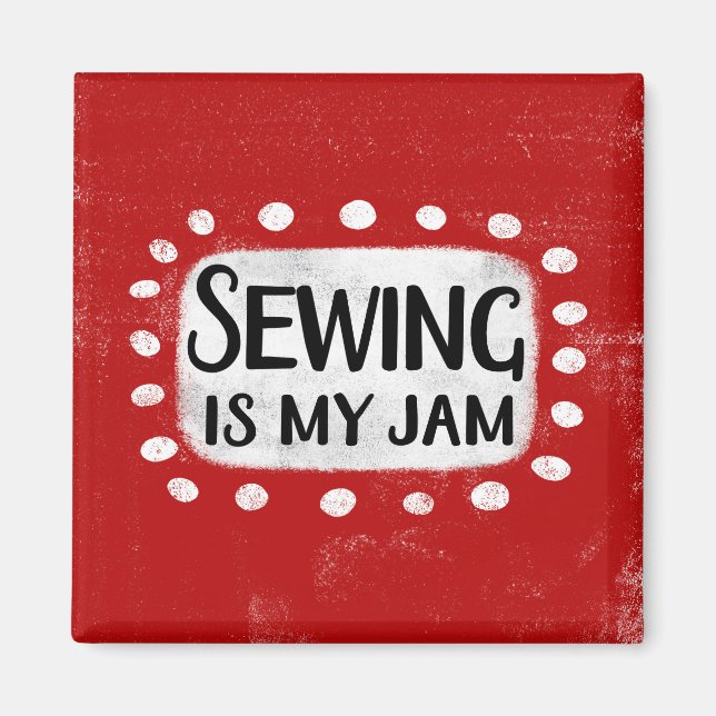 Sewing Is My Jam Refrigerator Magnet (Front)