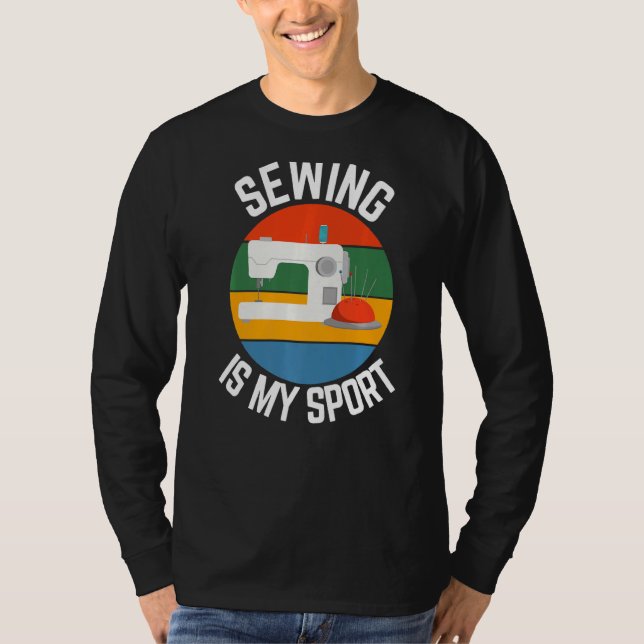 Sewing Is My Sport, Needlework Fans T-Shirt (Front)