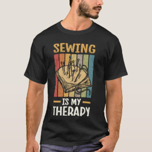 Sewing Is My Therapy Quilting Design For Quilter T-Shirt