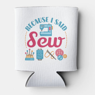 Sewing Lover Because I Said Sew Can Cooler