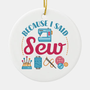 Sewing Lover Because I Said Sew Ceramic Tree Decoration