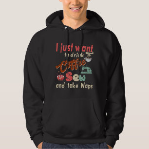 Sewing machine Coffee and take naps Quilting and S Hoodie