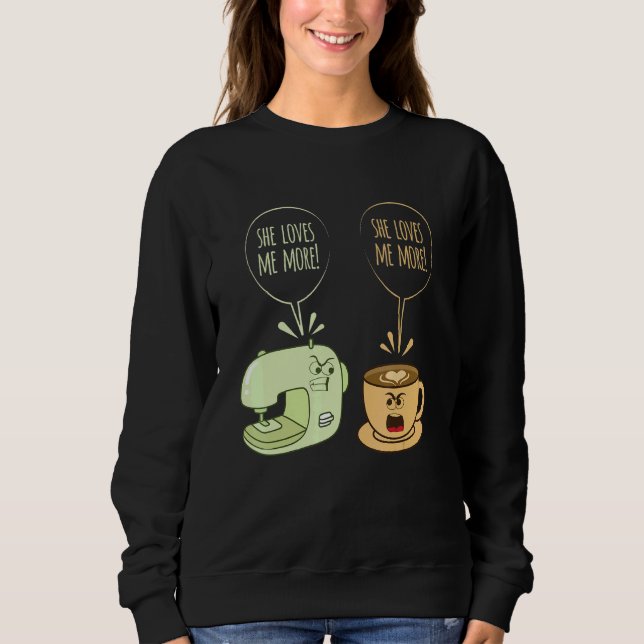 Sewing Machine Coffee  Sew Quilting Seamstress Sew Sweatshirt (Front)