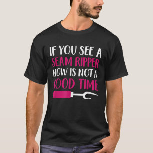 Sewing Machine If You See A Seam Ripper Quilting T-Shirt