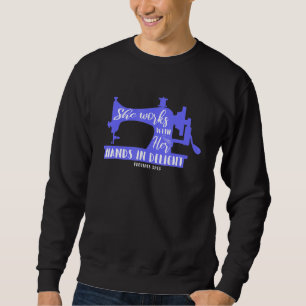 Sewing Machine She Works With Her Hands In Delight Sweatshirt