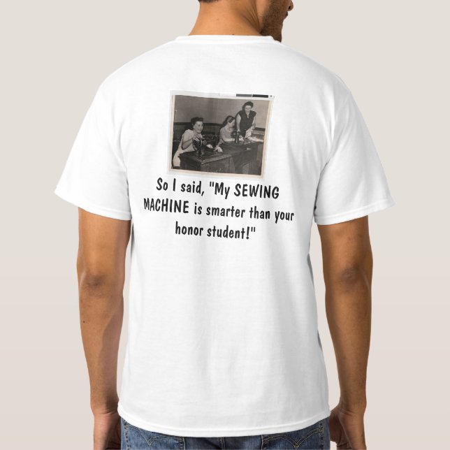 Sewing machine smarter than  honour student T T-Shirt (Back)