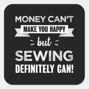 Sewing makes you happy Funny Gift Square Sticker