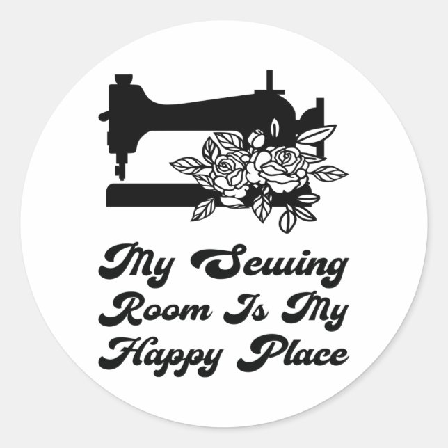 Sewing - My Sewing Room Is Ma Happy Place Classic Round Sticker (Front)