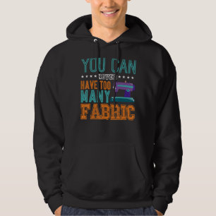 Sewing Quilt Quilting You Can Never Have Too Many  Hoodie