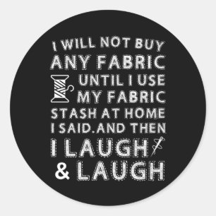 Sewing Quilting Not Buy Fabric Use Stash Home Classic Round Sticker