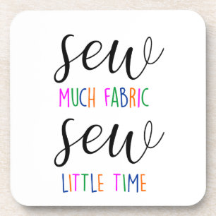 Sewing quote sew much fabric sew little time pun coaster