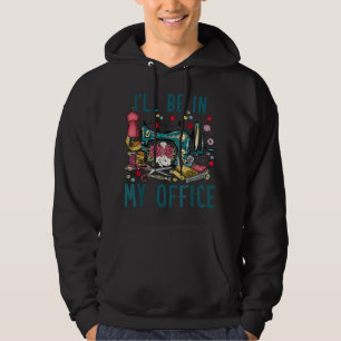 Sewing Room - I'll Be In My Office Hoodie