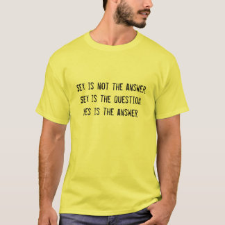 Sex is not the answer T-Shirt
