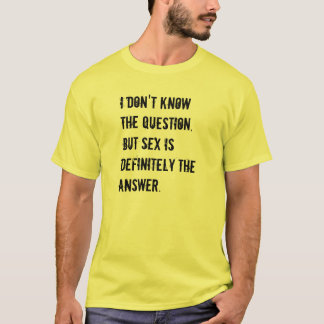 Sex is the answer T-Shirt