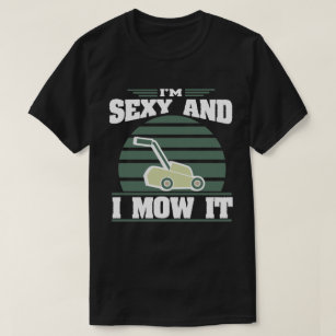 Sexy And I Mow It Funny Riding Mower Mowing Gift T-Shirt