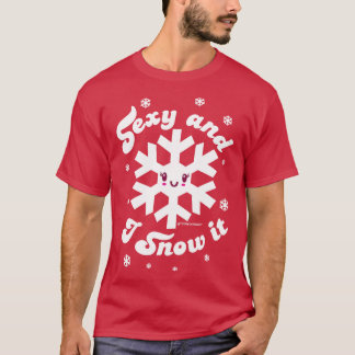 SEXY AND SNOW IT T-Shirt