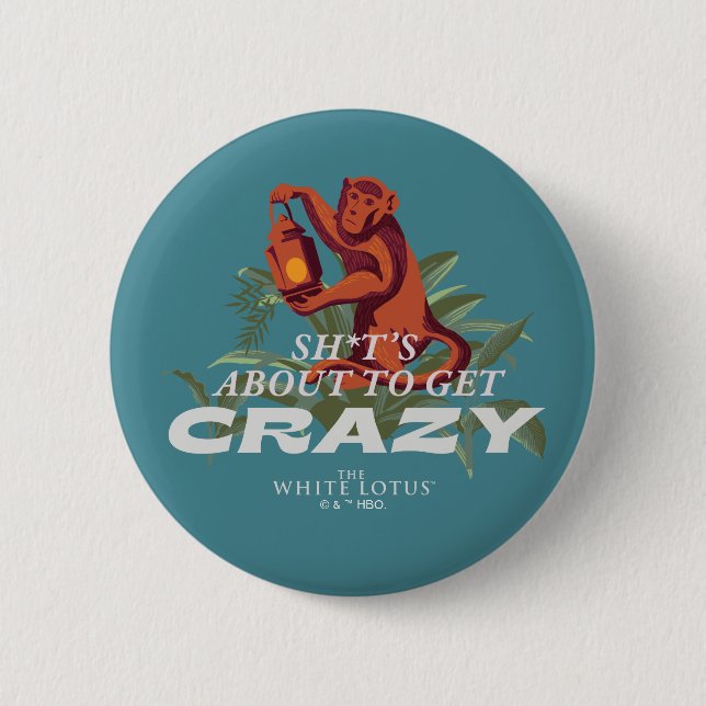 Sh*t's About to Get Crazy - The White Lotus 6 Cm Round Badge (Front)