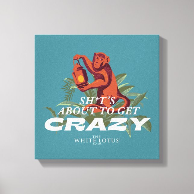 Sh*t's About to Get Crazy - The White Lotus Canvas Print (Front)